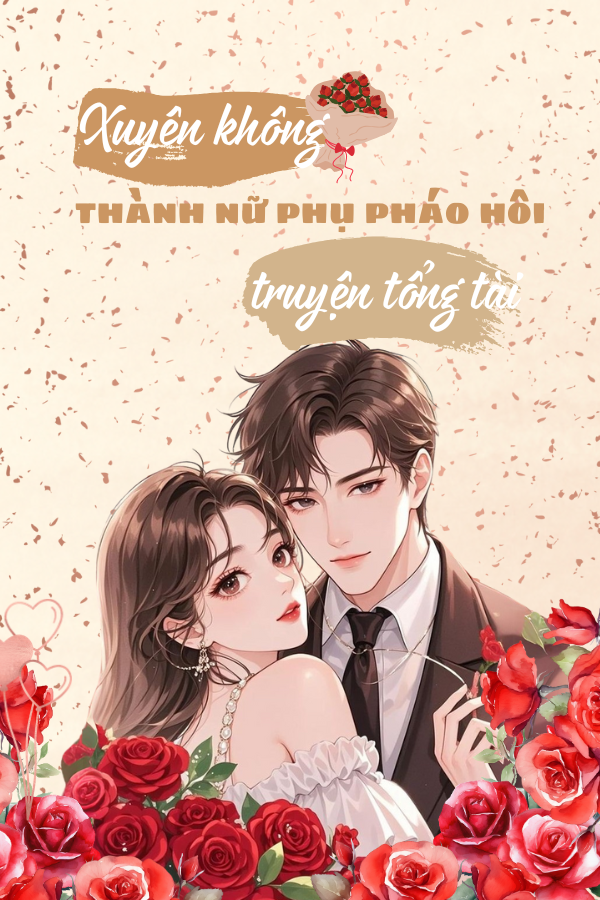 Truyện Xuyên Không Thành Nữ Phụ Pháo Hôi Truyện Tổng Tài Bá Đạo